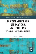 Ex-Combatants and International Statebuilding - Nathalie Duclos