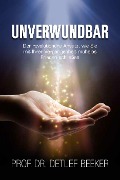 Cover-Bild zum Titel 'Unverwundbar: Der revolutionäre Ansatz, wie Sie mühelos Frieden mit Ihrer Vergangenheit schließen - 4 Schritte zu innerem Frieden (5 Minuten täglich für ein besseres Leben, #3)' von 'Detlef Beeker'