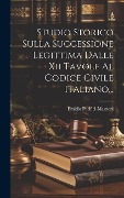 Cover-Bild zum Titel 'Studio Storico Sulla Successione Legittima Dalle Xii Tavole Al Codice Civile Italiano...' von 'Emidio Pacifici-Mazzoni'