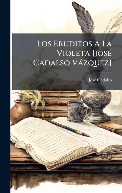Los Eruditos A La Violeta [josÃ(c) Cadalso Vàzquez] - Josã(c) Cadalso