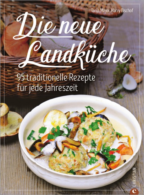 Kochbuch: Die neue Landküche - 95 traditionelle Rezepte. - Tanja Major