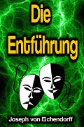 Cover-Bild zum Titel 'Die Entfhrung' von 'Joseph Von Eichendorff'