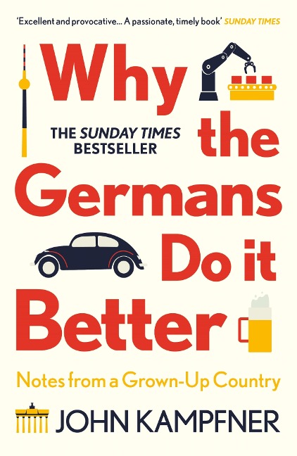 Why the Germans Do it Better - John Kampfner