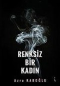 Cover-Bild zum Titel 'Renksiz Bir Kadin' von 'Azra Kaboglu'