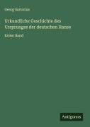 Cover-Bild zum Titel 'Urkundliche Geschichte des Ursprunges der deutschen Hanse' von 'Georg Sartorius'