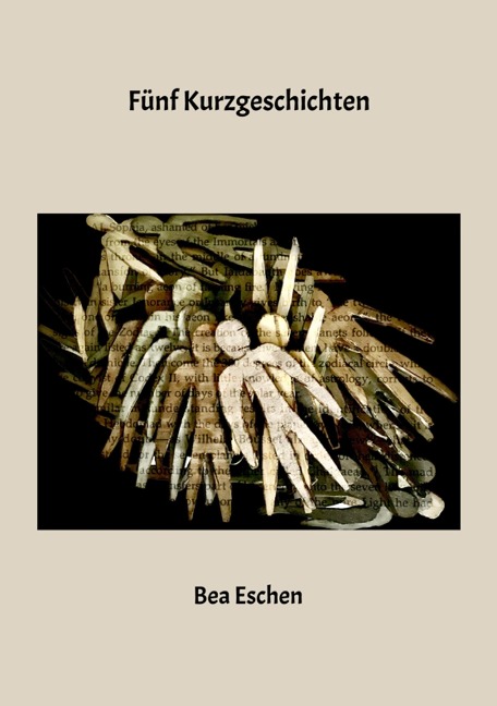 Fünf Kurzgeschichten - Bea Eschen