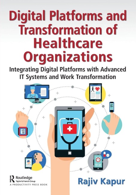 Digital Platforms and Transformation of Healthcare Organizations - Rajiv Kapur