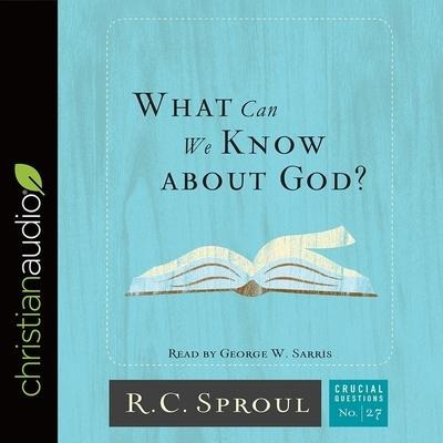 What Can We Know about God? - R. C. Sproul