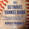 The Ultimate Yankee Book Lib/E: From the Beginning to Today: Trivia, Facts and Stats, Oral History, Marker Moments and Legendary Personalities - A His - Harvey Frommer