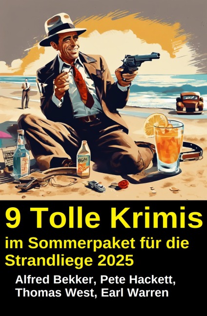 9 Tolle Krimis im Sommerpaket für die Strandliege 2025 - Alfred Bekker, Thomas West, Pete Hackett, Earl Warren