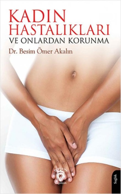 Kadin Hastaliklari ve Onlardan Korunma - Besim Ömer Akalin