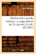 Cover-Bild zum Titel 'Molière Et La Comédie Italienne: Ouvrage Illustré de 20 Vignettes (2e Éd.) (Éd.1867)' von 'Louis Moland'