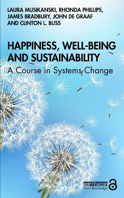 Happiness, Well-being and Sustainability - Laura Musikanski, Rhonda Phillips, James Bradbury, John De Graaf, Clinton Bliss