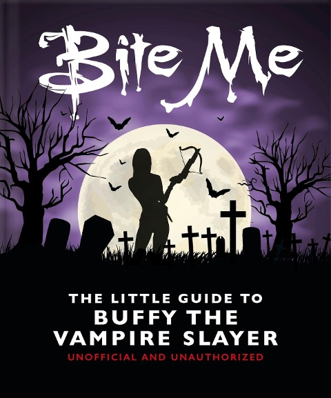 Bite Me: The Little Guide to Buffy the Vampire Slayer - Oh