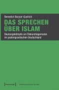 Cover-Bild zum Titel 'Das Sprechen über Islam' von 'Benedict Bazyar-Gudrich'