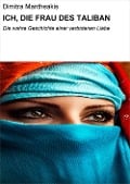 Cover-Bild zum Titel 'ICH, DIE FRAU DES TALIBAN' von 'Dimitra Mantheakis'