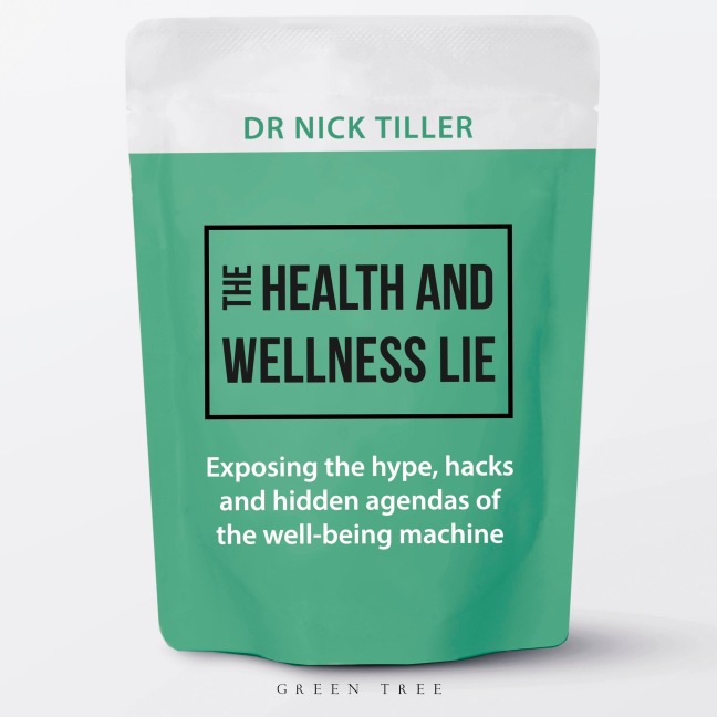 The Health and Wellness Lie - Nick Tiller