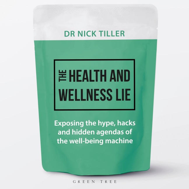The Health and Wellness Lie - Nick Tiller
