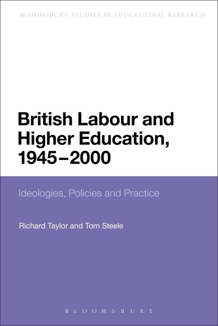 British Labour and Higher Education, 1945 to 2000 - Taylor Richard, Tom Steele