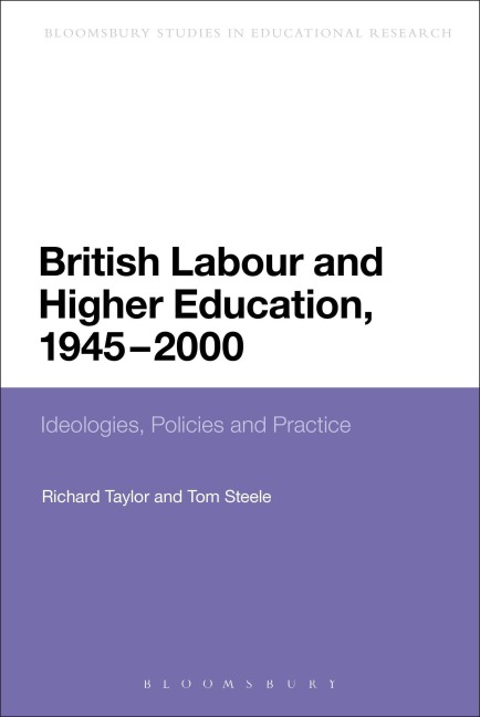 British Labour and Higher Education, 1945 to 2000 - Taylor Richard, Tom Steele