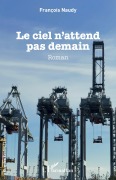 Cover-Bild zum Titel 'Le ciel n'attend pas demain' von 'François Naudy'