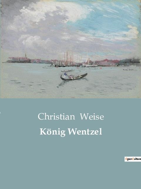 König Wentzel - Christian Weise