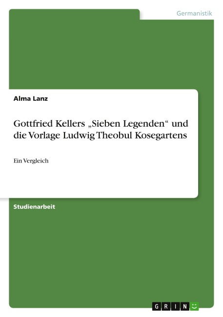 Gottfried Kellers "Sieben Legenden" und die Vorlage Ludwig Theobul Kosegartens - Alma Lanz