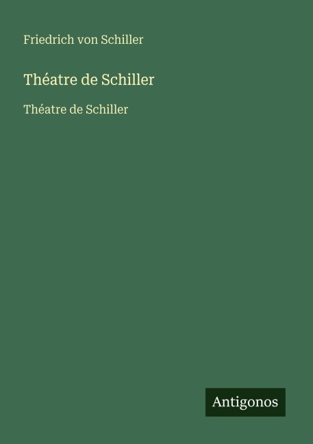 Théatre de Schiller - Friedrich von Schiller