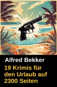 Cover-Bild zum Titel '19 Krimis für den Urlaub auf 2300 Seiten' von 'Alfred Bekker'
