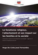 Cover-Bild zum Titel 'Le fanatisme religieux, l'attachement et son impact sur les familles et la société' von 'Hugo de Ceita José Fernandes'