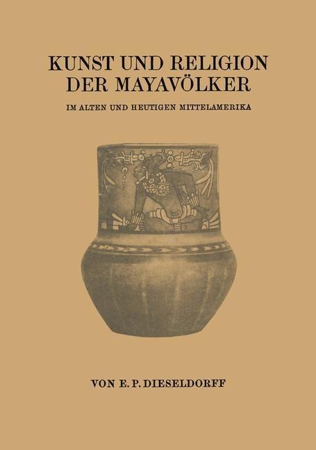 Kunst und Religion der Mayavölker - Erwin Paul Dieseldorff