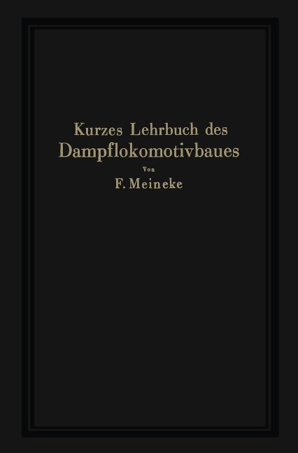 Kurzes Lehrbuch des Dampflokomotivbaues - F. Meineke
