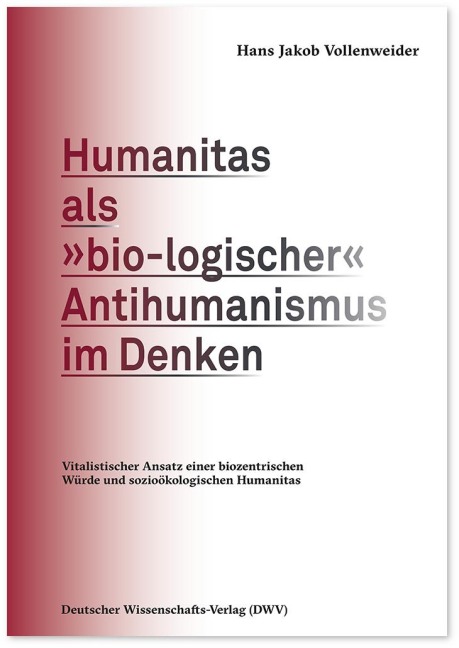 Humanitas als 'bio-logischer' Antihumanismus im Denken - Hans Jakob Vollenweider