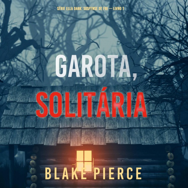 Garota, Solitária (Série Ella Dark: Suspense de FBI ¿ Livro 1) - Blake Pierce