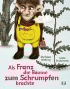 Cover-Bild zum Titel 'Als Franz die Bäume zum Schrumpfen brachte.' von 'Stefanie Wilfling'