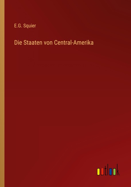 Die Staaten von Central-Amerika - E. G. Squier