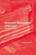 Alexander Shlyapnikov, 1885-1937: Life of an Old Bolshevik - Barbara Allen