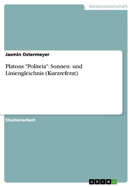 Platons "Politeia": Sonnen- und Liniengleichnis (Kurzreferat) - Jasmin Ostermeyer