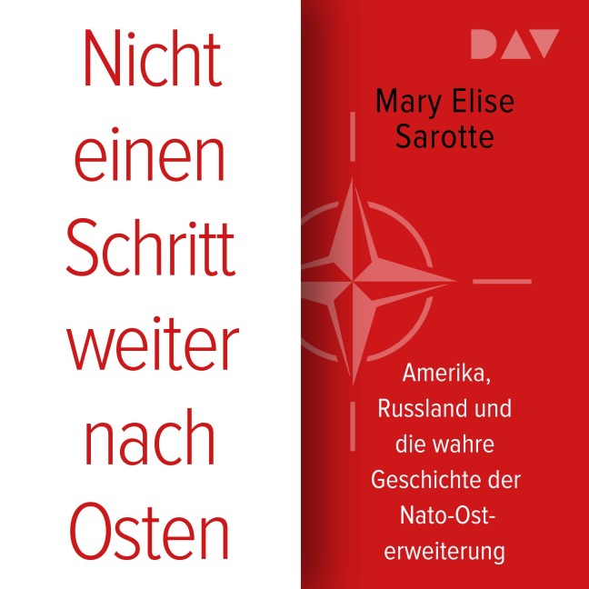 Nicht einen Schritt weiter nach Osten. Amerika, Russland und die wahre Geschichte der Nato-Osterweiterung - Mary Elise Sarotte