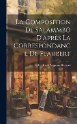 Cover-Bild zum Titel 'La Composition de Salammbô D'après la Correspondance de Flaubert' von 'Frederick Augustus Blossom'
