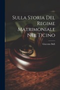 Sulla Storia Del Regime Matrimoniale Nel Ticino - Giacomo Balli