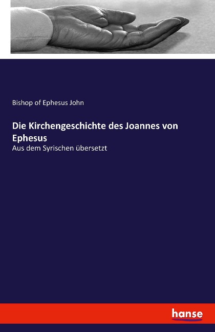 Die Kirchengeschichte des Joannes von Ephesus - Bishop of Ephesus John