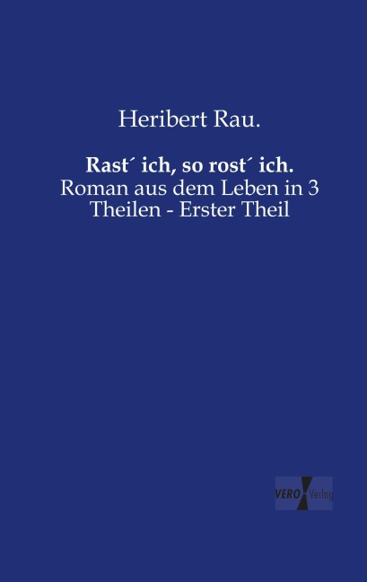 Rast¿ ich, so rost¿ ich. - Heribert Rau.