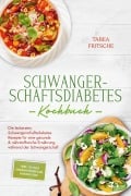 Cover-Bild zum Titel 'Schwangerschaftsdiabetes Kochbuch: Die leckersten Schwangerschaftsdiabetes Rezepte für eine gesunde & nährstoffreiche Ernährung während der Schwangerschaft - inkl. 30 Tage Ernährungsplan, Shakes uvm.' von 'Tabea Fritsche'
