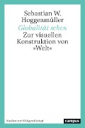 Cover-Bild zum Titel 'Globalität sehen' von 'Sebastian W. Hoggenmüller'
