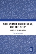 Cover-Bild zum Titel 'Sufi Women, Embodiment, and the 'Self'' von 'Jamila Rodrigues'