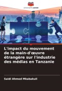 Cover-Bild zum Titel 'L'impact du mouvement de la main-d'¿uvre étrangère sur l'industrie des médias en Tanzanie' von 'Saidi Ahmed Mkabakuli'