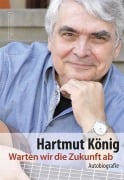 Warten wir die Zukunft ab - Hartmut König