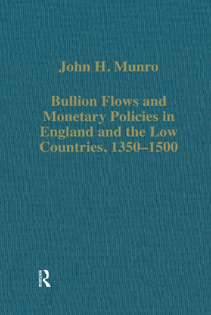 Bullion Flows and Monetary Policies in England and the Low Countries, 1350-1500 - John H. Munro