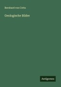 Cover-Bild zum Titel 'Geologische Bilder' von 'Bernhard Von Cotta'
